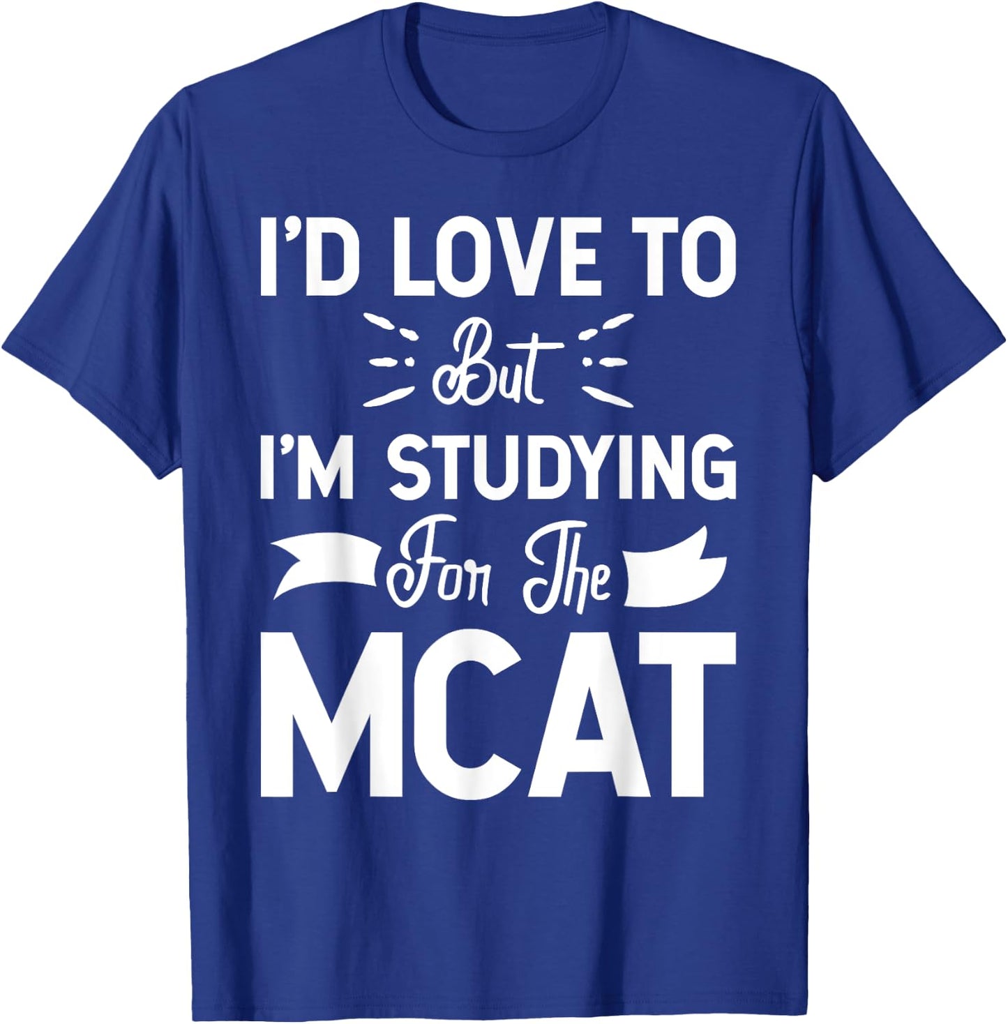 But I'm Studying For The MCAT Women Girls Kids T-Shirt - T-Shirt | Royal