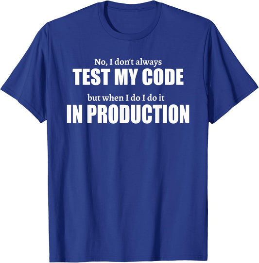 Test In Production Funny I IT Project Everyday Idea T-Shirt - T-Shirt | Royal