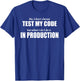 Test In Production Funny I IT Project Everyday Idea T-Shirt - T-Shirt | Royal