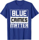 Blue Crimes Matter Anti-Police State T-Shirt - T-Shirt | Royal