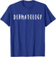 Funny Dermatology Medical Assistant Nurse Physician T-Shirt - T-Shirt | Royal