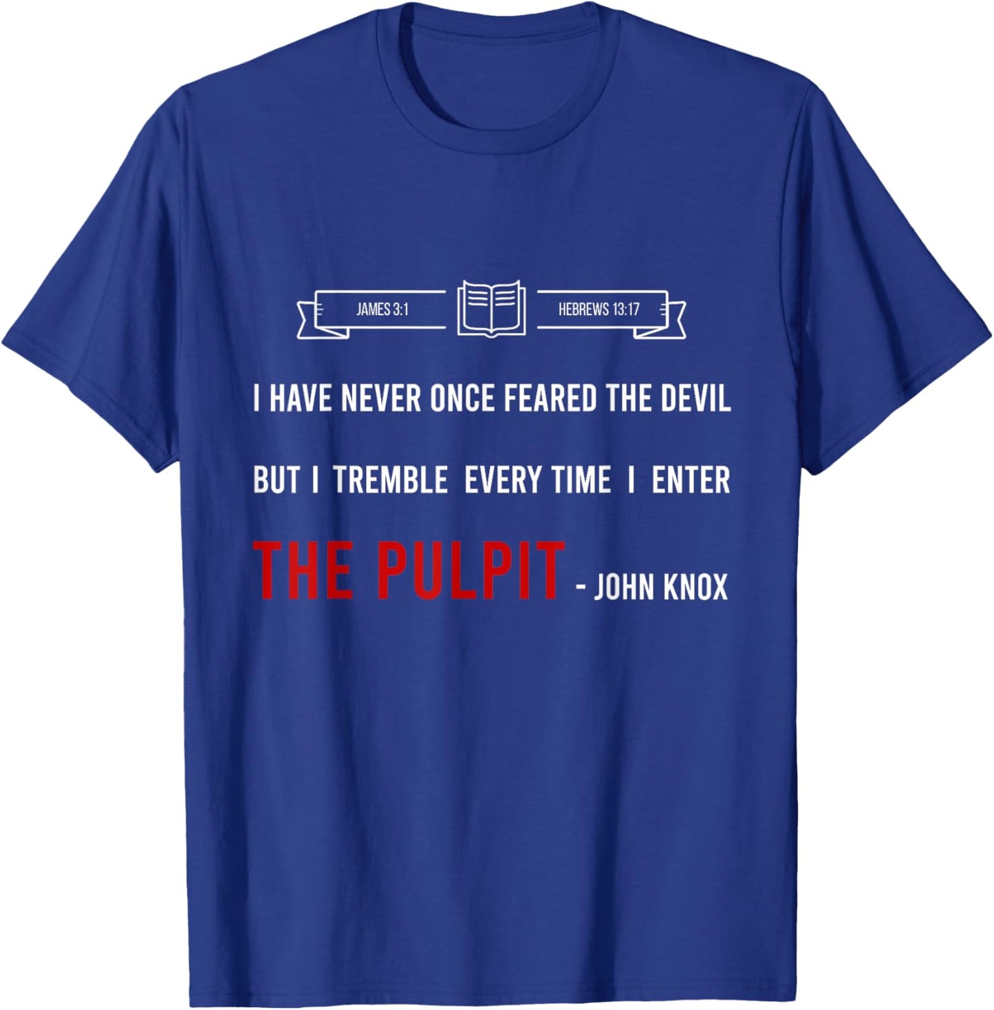 ENTER THE PULPIT - JOHN KNOX - Christian Pastor Appreciation T-Shirt - T-Shirt | Royal