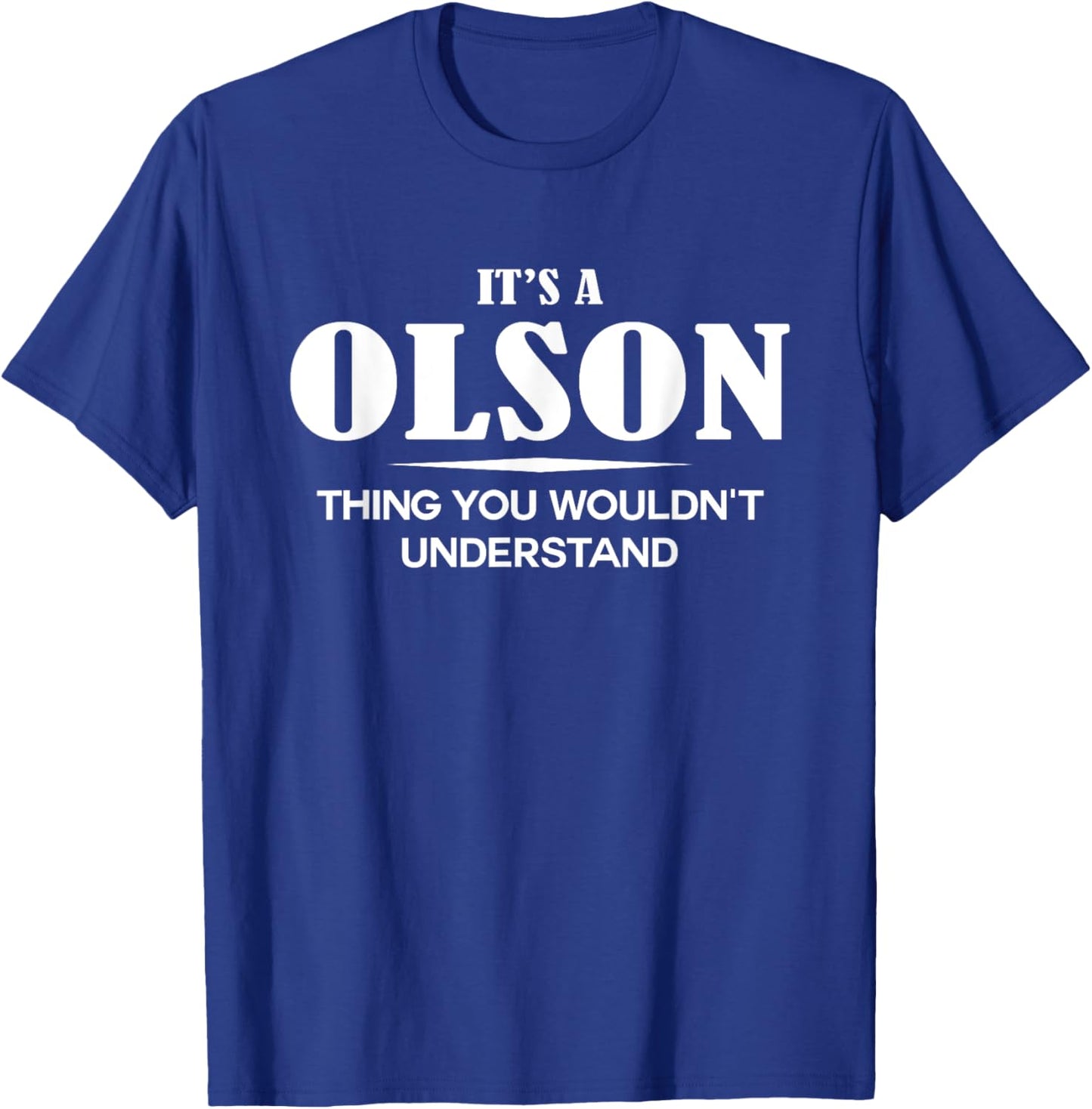 It's A OLSON Thing You Wouldn't Understand OLSON Name T-Shirt - T-Shirt | Royal