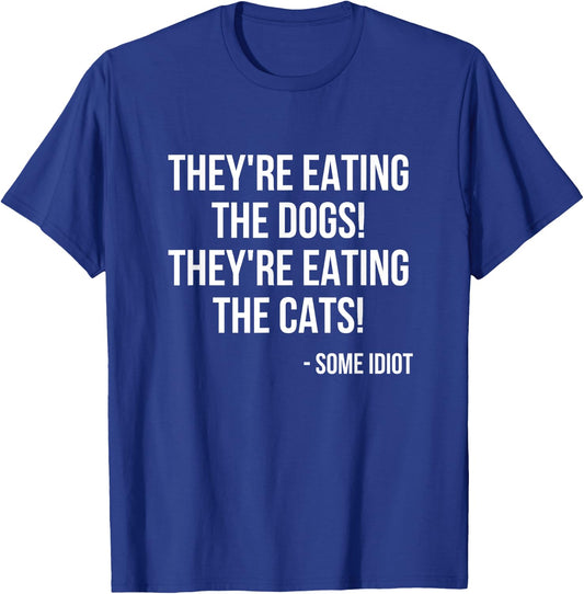 They're Eating The Dogs! They're Eating The Cats! T-Shirt - T-Shirt | Royal