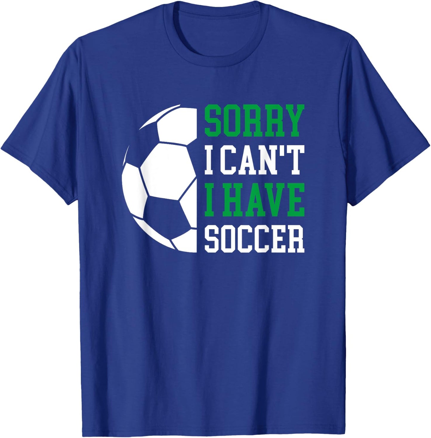 Sorry I Can't I Have Soccer T-Shirt - T-Shirt | Royal