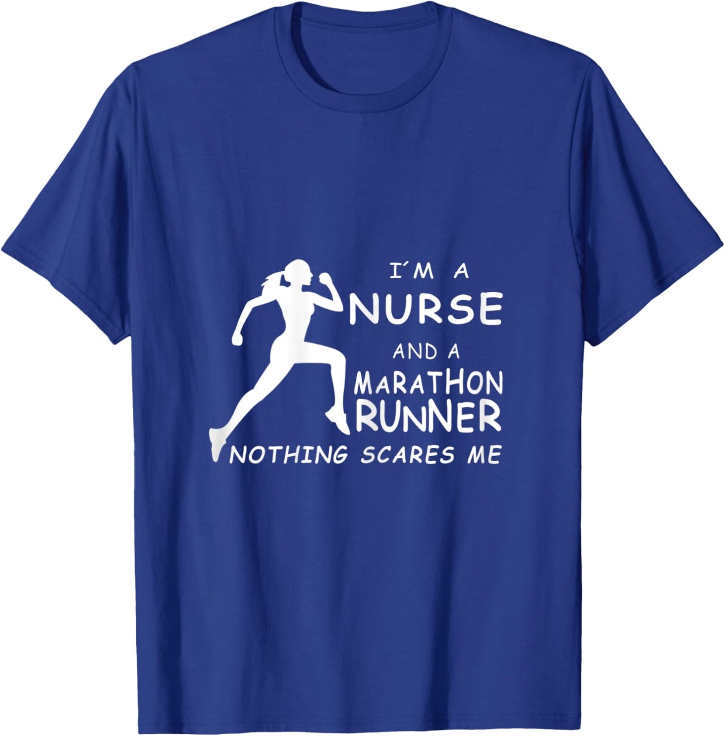 I'm A Nurse And A Marathon Runner Nothing Scares Me T-Shirt - T-Shirt | Royal