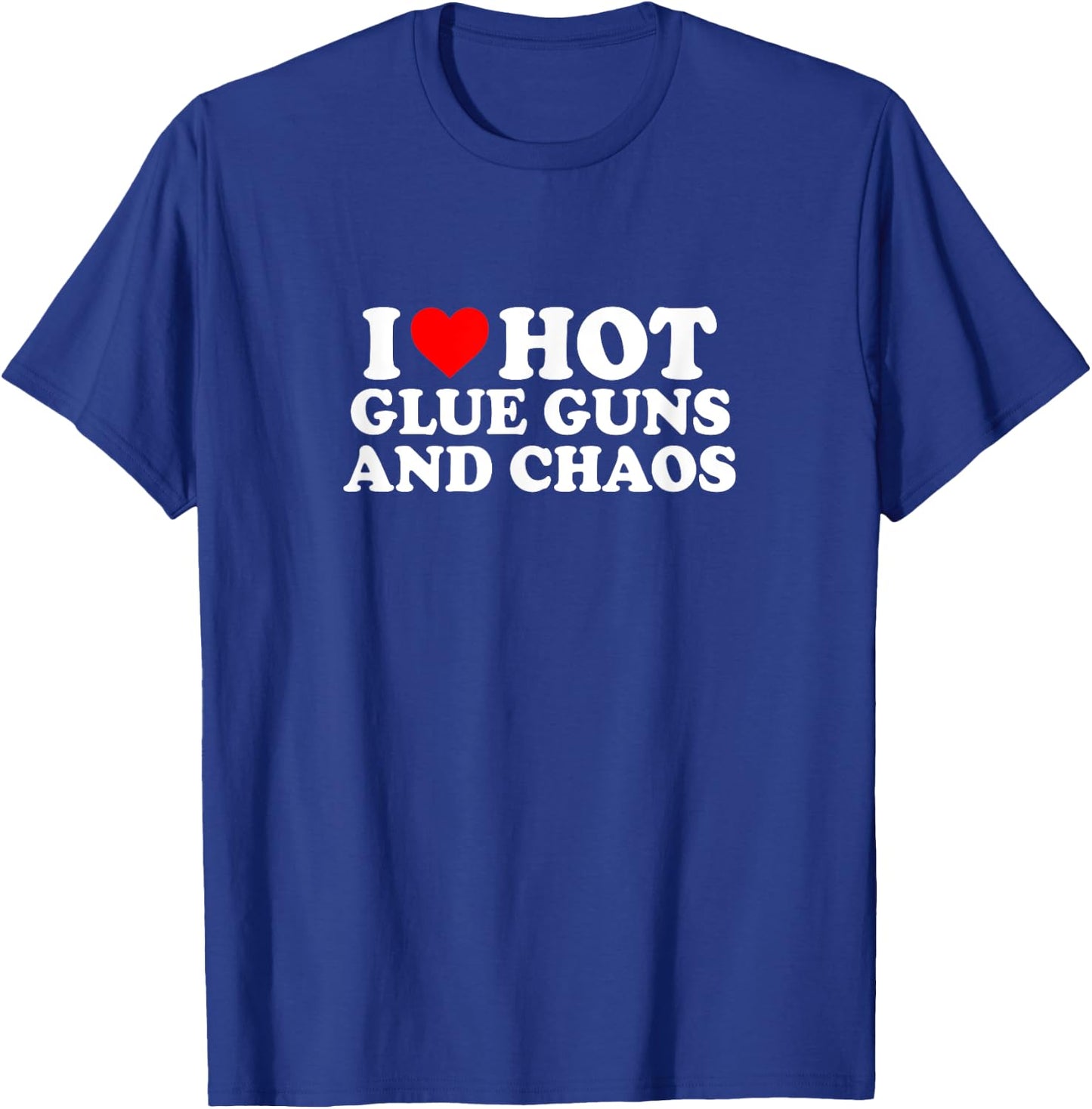 I Love Heart Hot Glue Guns & Chaos Simple Cute Funny T-Shirt - T-Shirt | Royal
