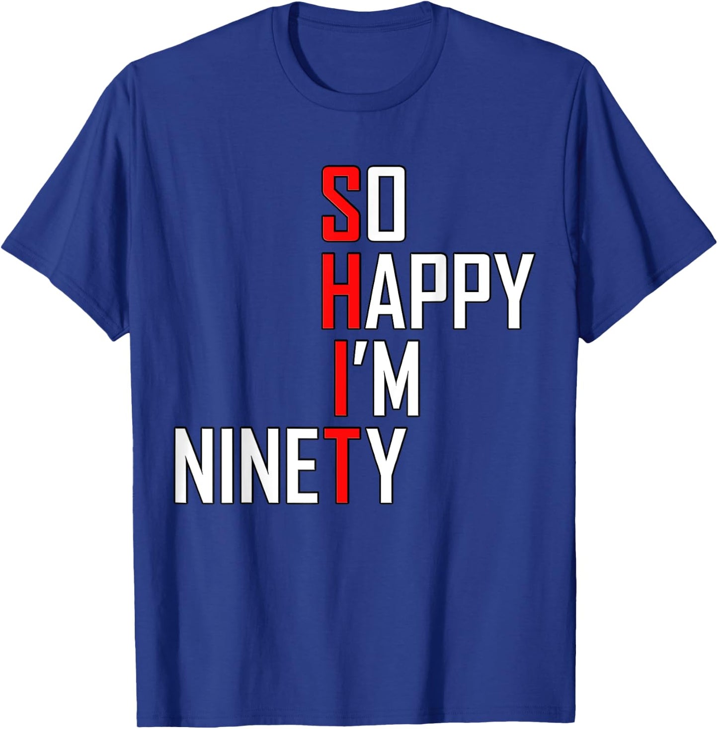 Funny 90th Birthday Gift So Happy I'm Ninety 90 Years T-Shirt - T-Shirt | Royal