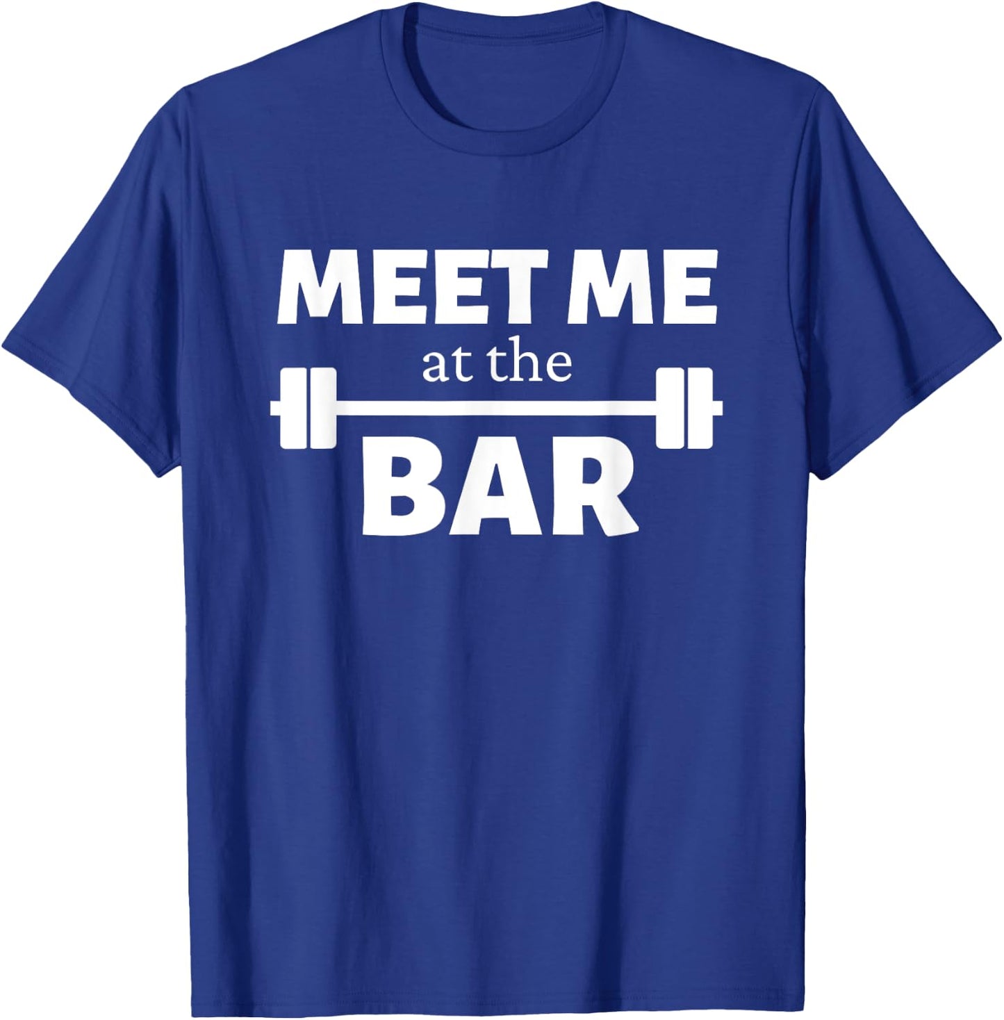 Meet Me At The Bar Gym Pun Funny Workout Fitness Athletes T-Shirt - T-Shirt | Royal