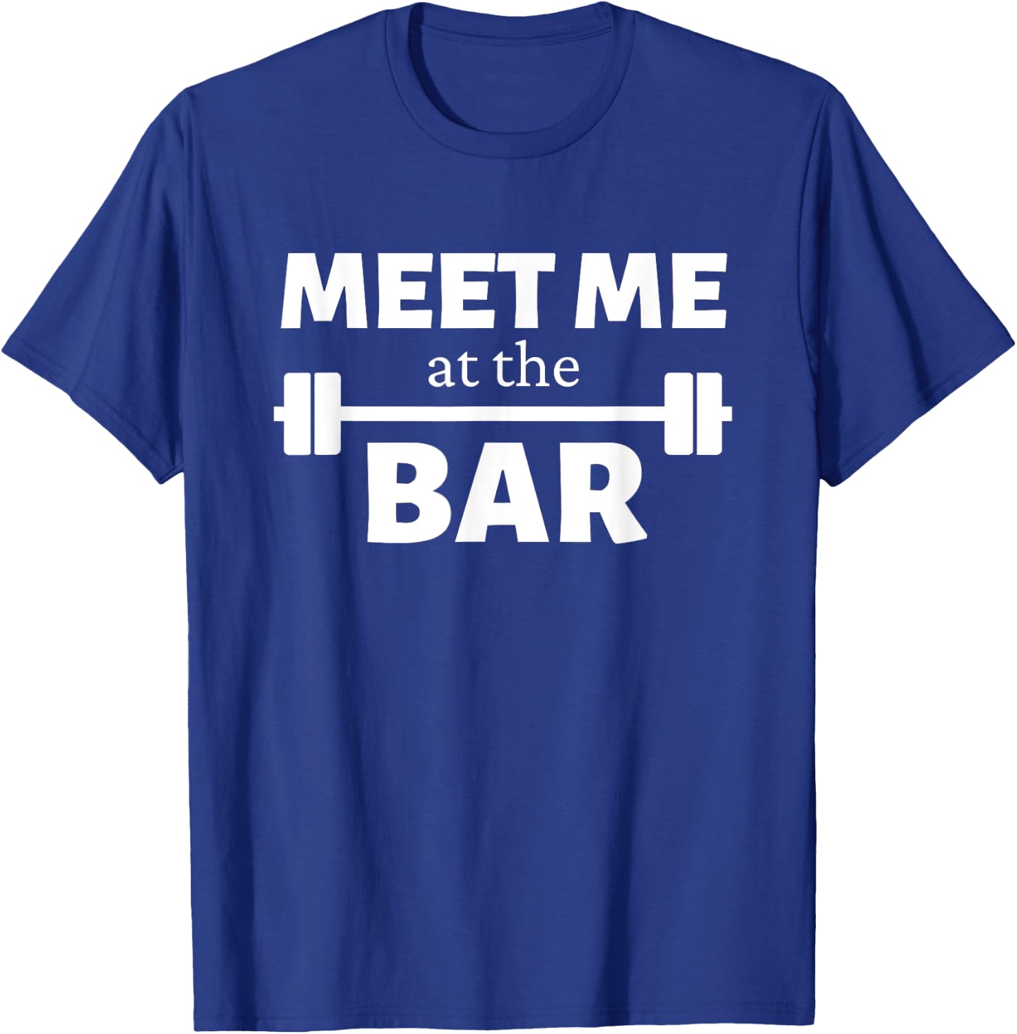 Meet Me At The Bar Gym Pun Funny Workout Fitness Athletes T-Shirt - T-Shirt | Royal