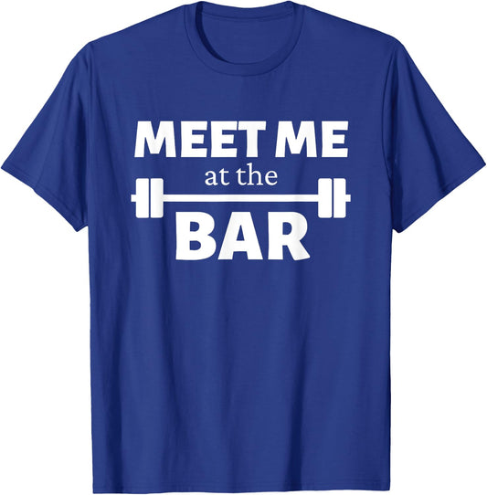 Meet Me At The Bar Gym Pun Funny Workout Fitness Athletes T-Shirt - T-Shirt | Royal