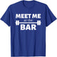 Meet Me At The Bar Gym Pun Funny Workout Fitness Athletes T-Shirt - T-Shirt | Royal