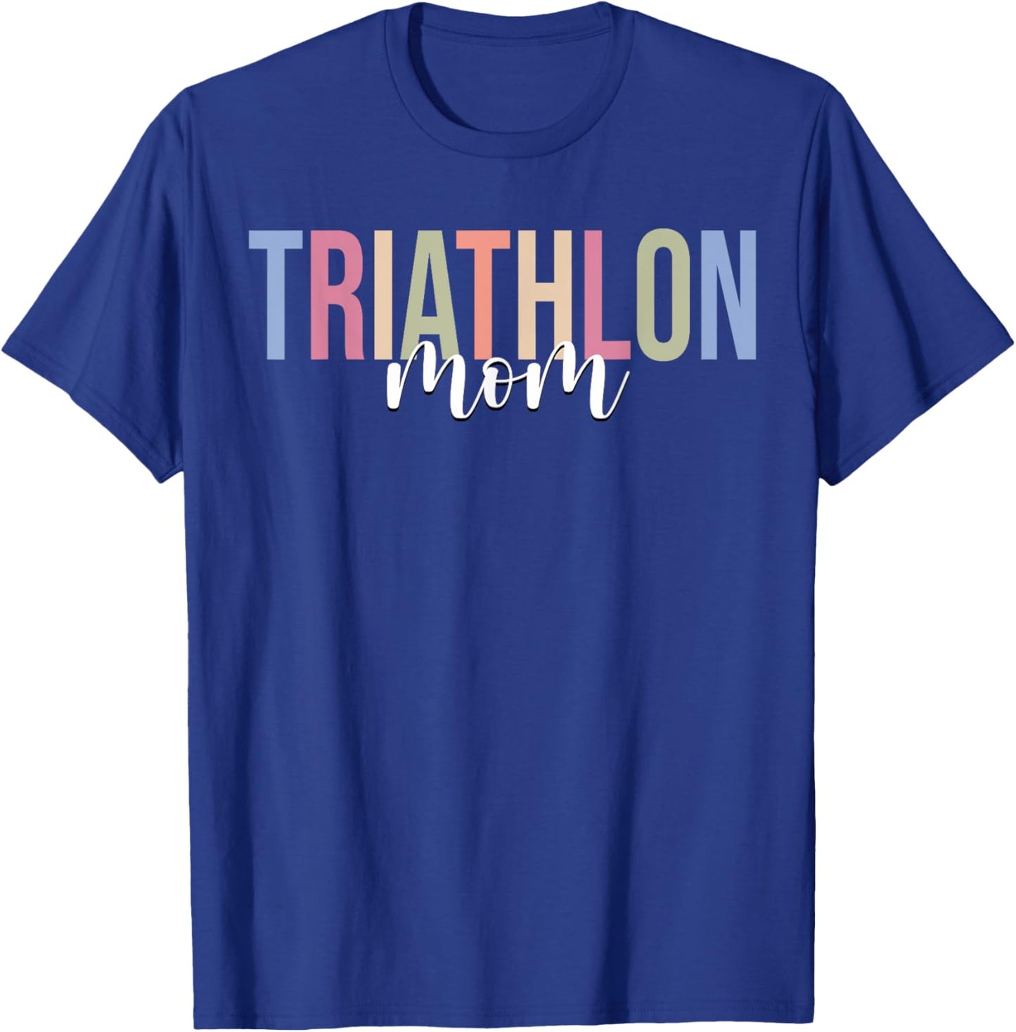 Triathlon Mom Triathlete Swim Bike Run T-Shirt - T-Shirt | Royal