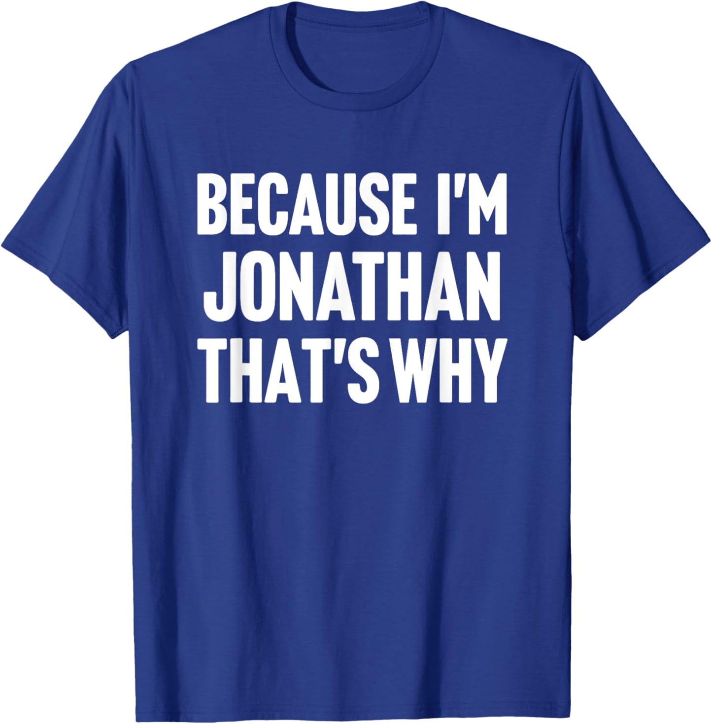 Because I'm Jonathan That's Why Am Personalized Name T-Shirt - T-Shirt | Royal
