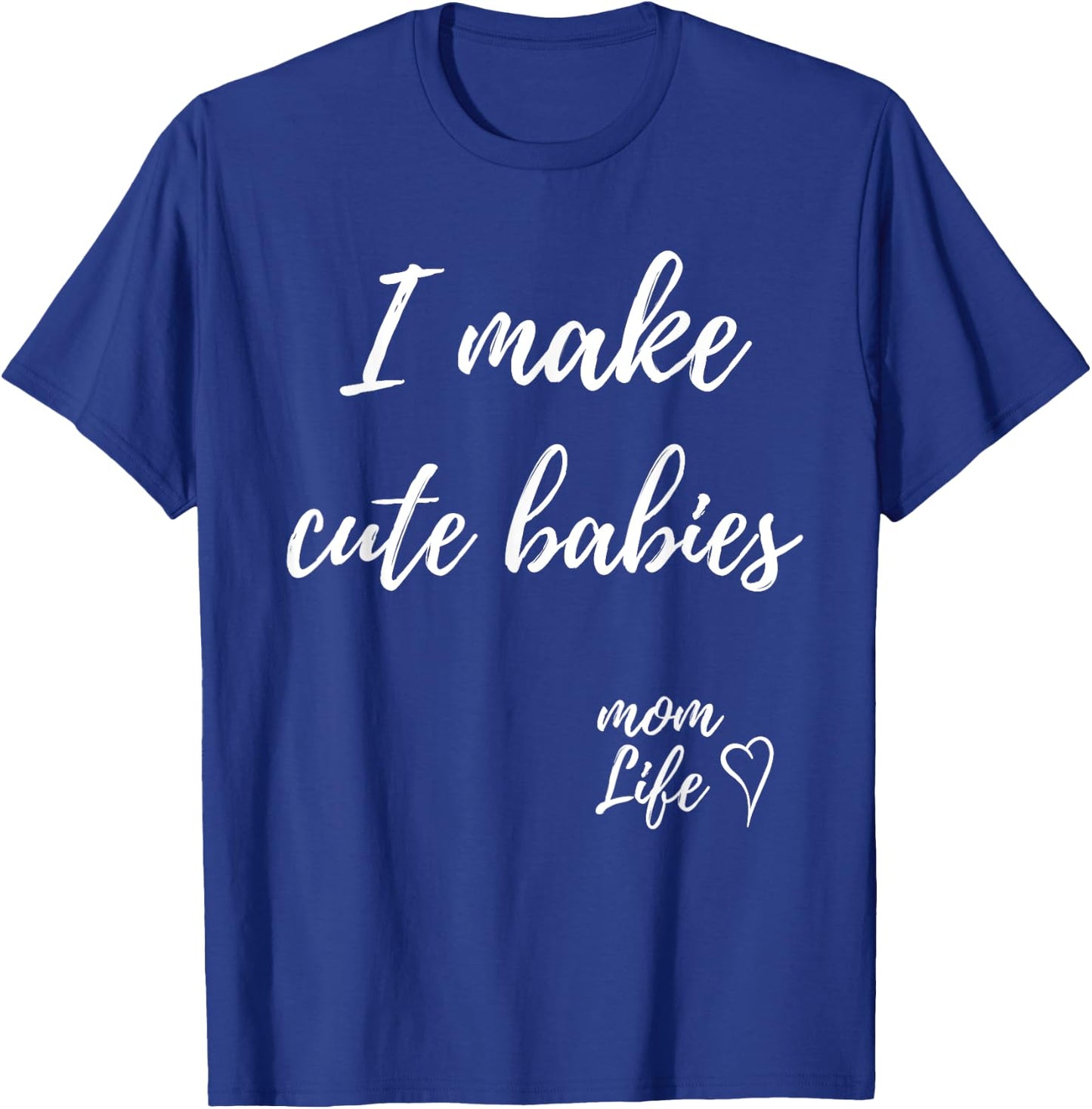 I make cute babies Funny Mom Mother's Day 2023 T-Shirt - T-Shirt | Royal