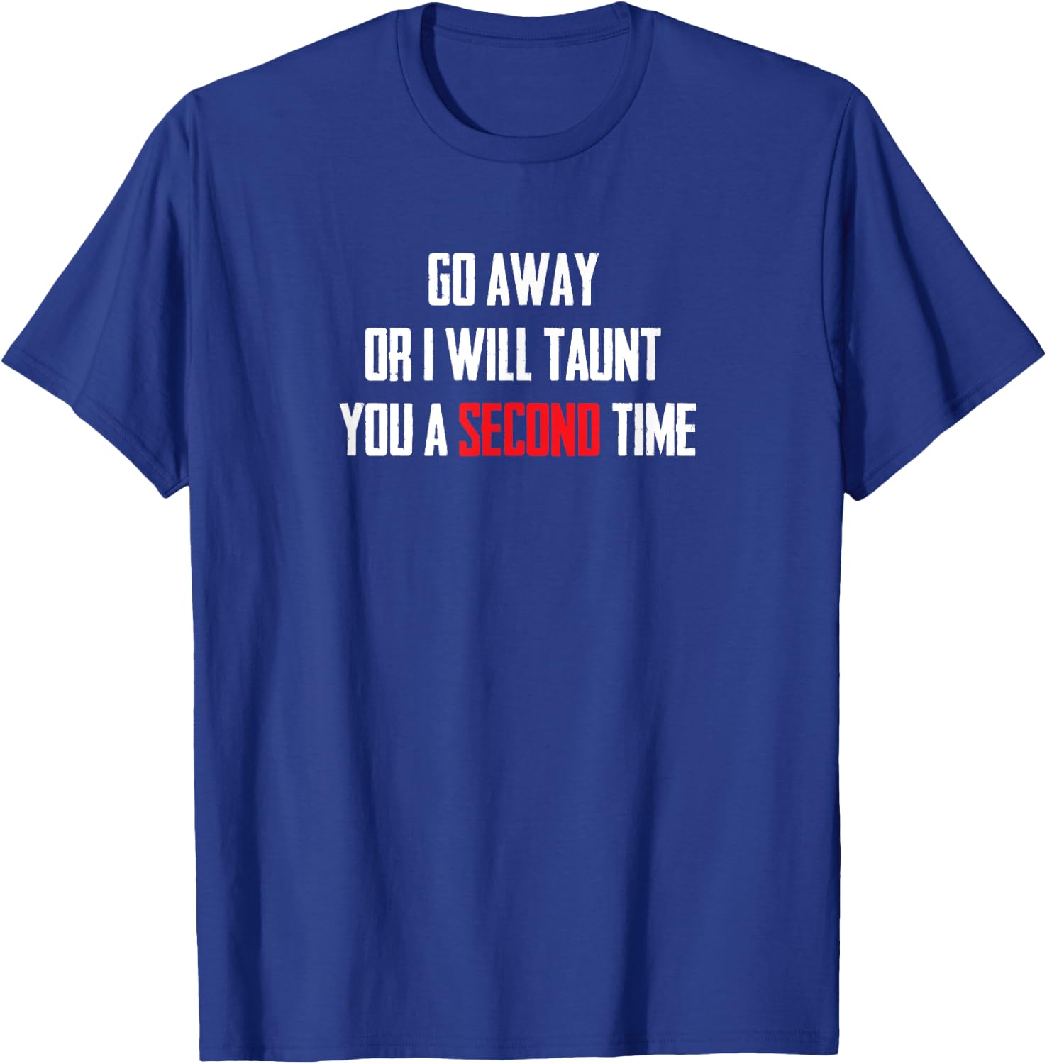 Go Away Or I Will Taunt You A Second Time T Shirt T-Shirt - T-Shirt | Royal
