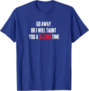 Go Away Or I Will Taunt You A Second Time T Shirt T-Shirt - T-Shirt | Royal
