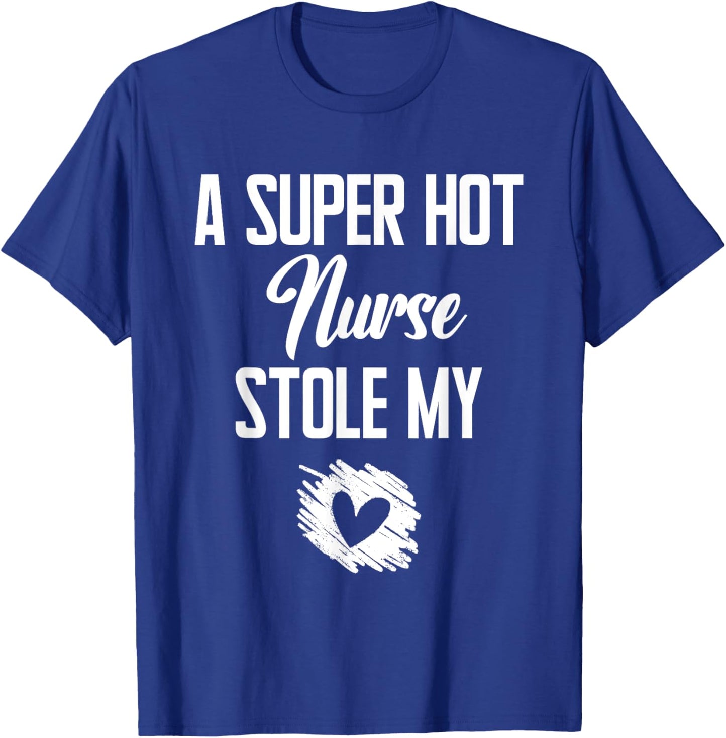 A Super Hot Nurse Stole My Heart Cute I Love T-Shirt - T-Shirt | Royal