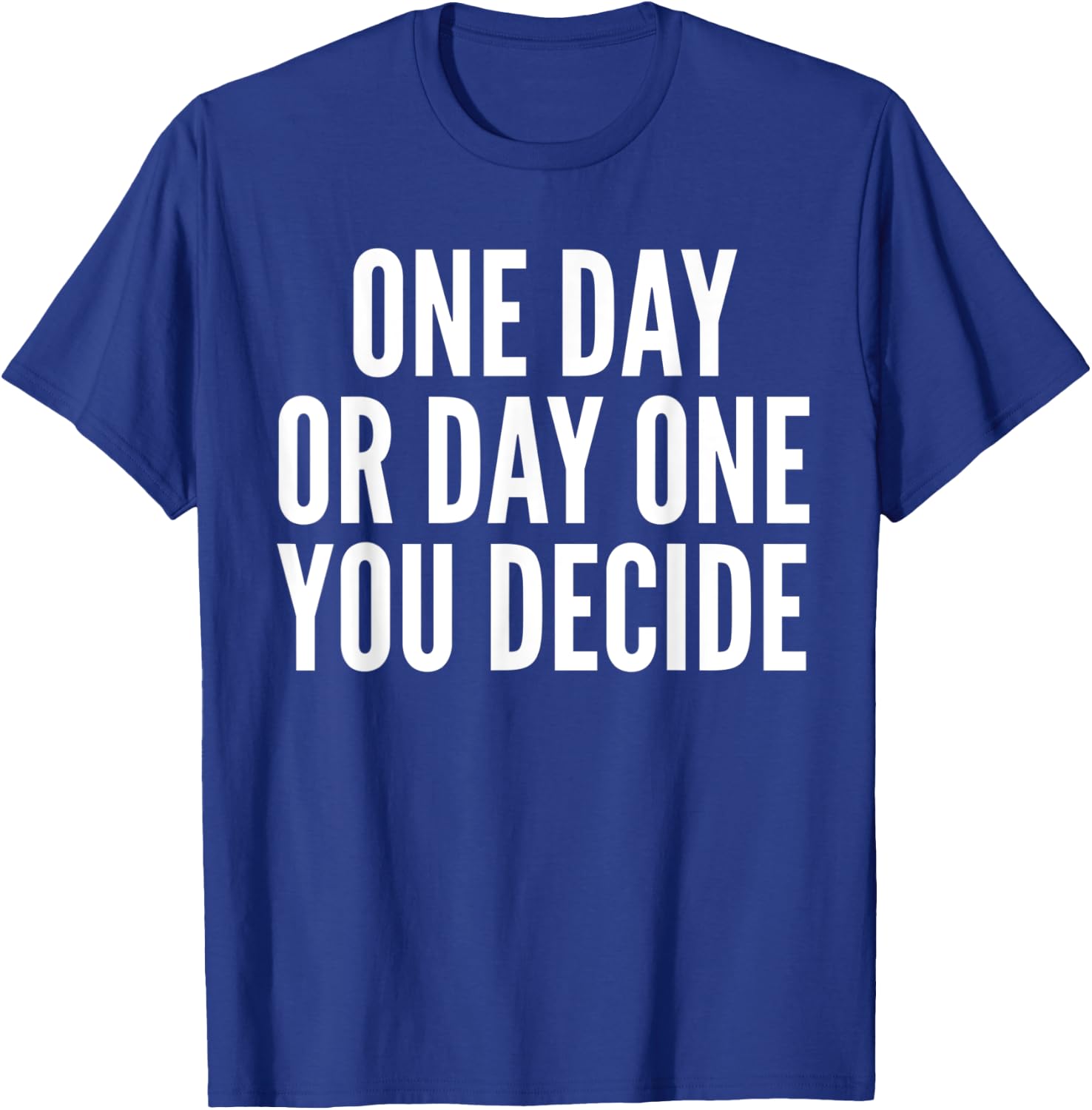 One Day or Day One - Motivation Funny Gym & Workout Shirt T-Shirt - T-Shirt | Royal