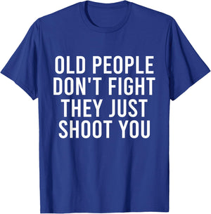 Old People Don't Fight They Just Shoot You Funny T-Shirt - T-Shirt | Royal