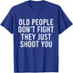 Old People Don't Fight They Just Shoot You Funny T-Shirt - T-Shirt | Royal