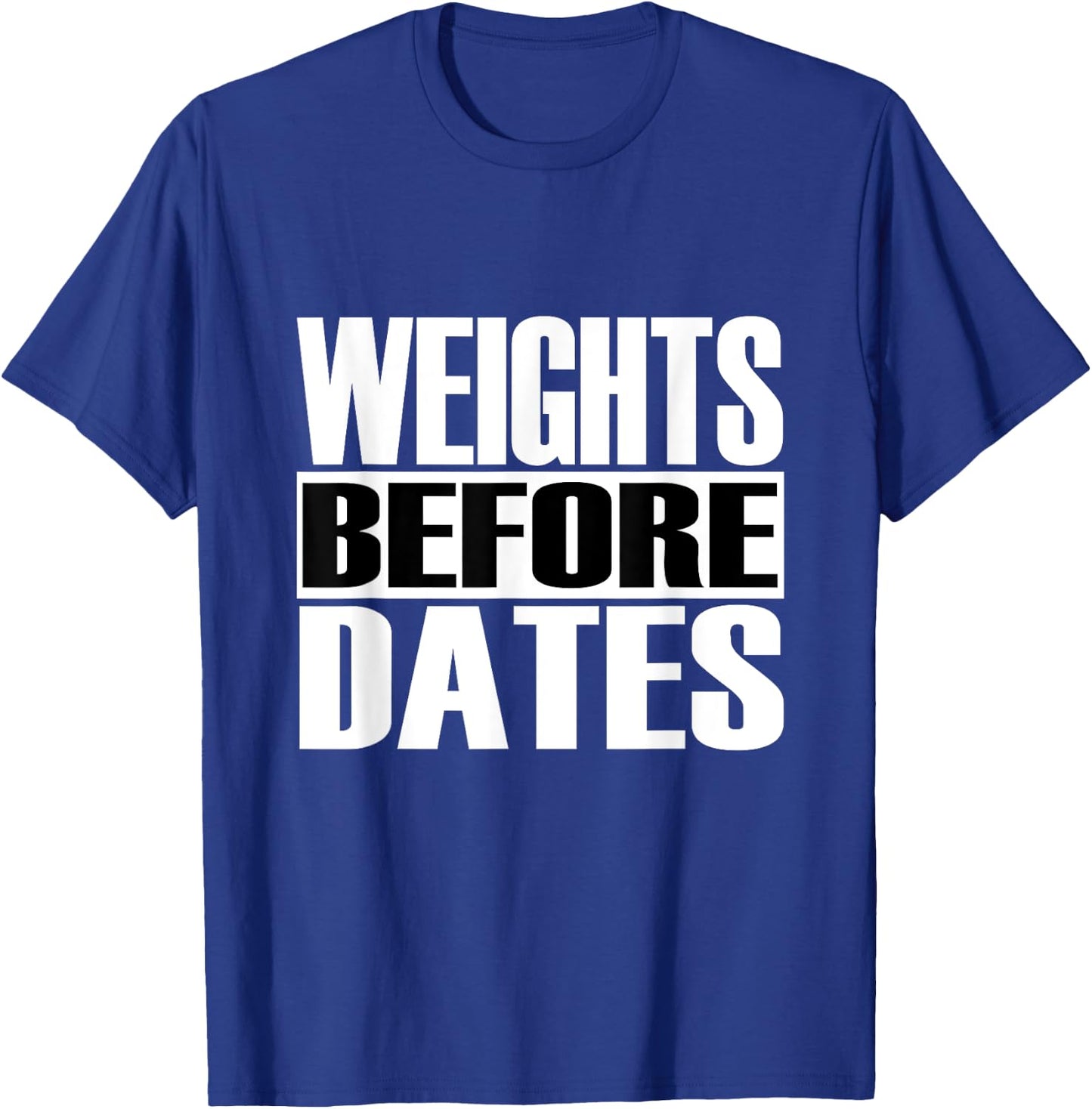 Funny "Weights before Dates" Strongman Fitness Gym Gift T-Shirt - T-Shirt | Royal