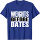 Funny "Weights before Dates" Strongman Fitness Gym Gift T-Shirt - T-Shirt | Royal