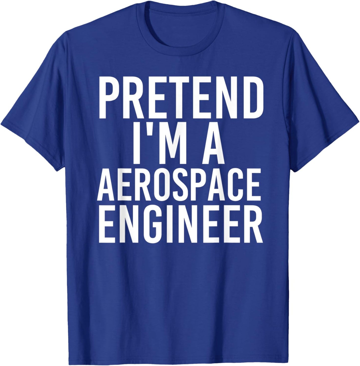 PRETEND I'M A AEROSPACE ENGINEER Halloween DIY Costume Gift T-Shirt - T-Shirt | Royal