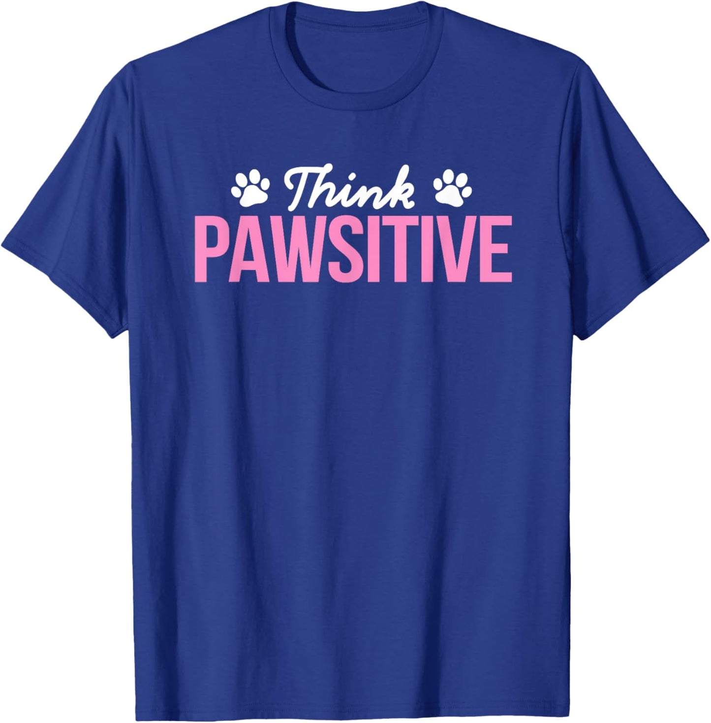 Think Pawsitive Positive Inspirational Funny Dog Paw Quote Women Kids T-Shirt - T-Shirt | Royal