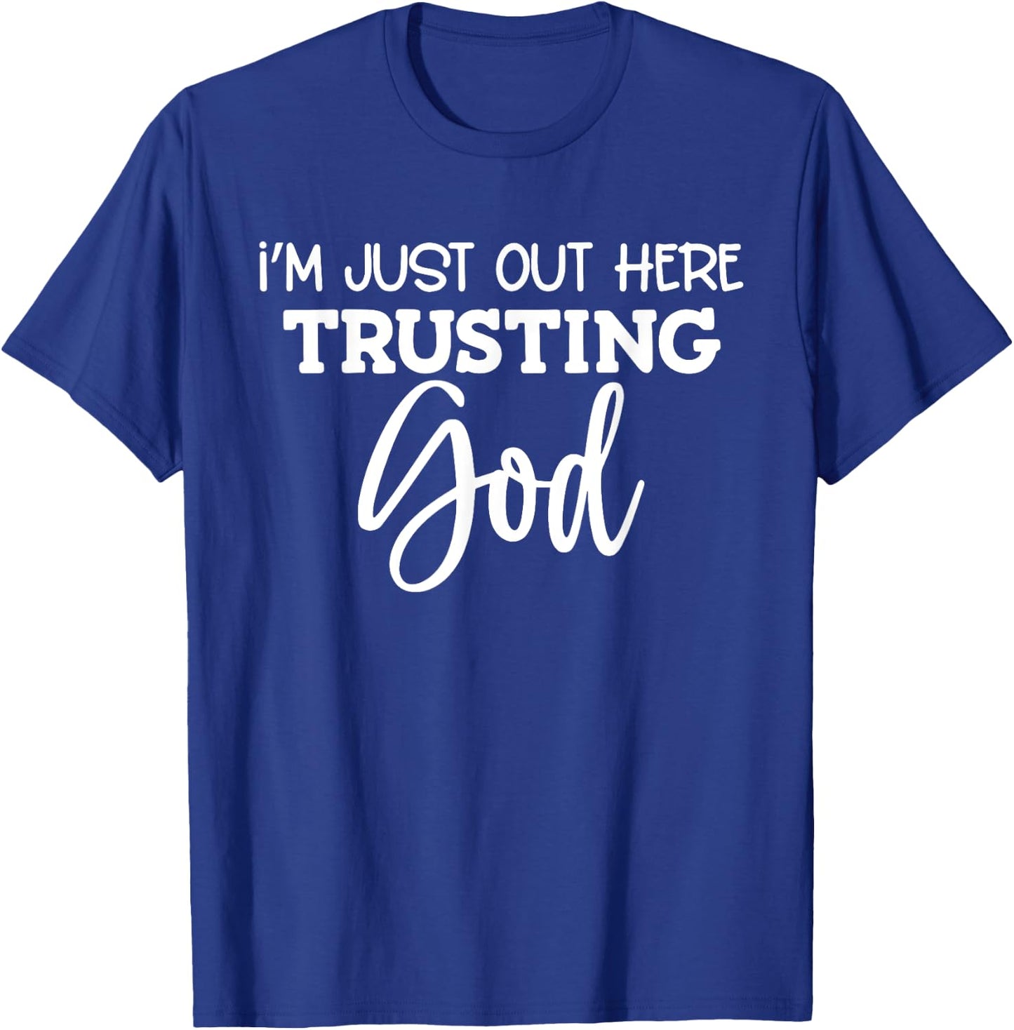 I'm Just Out Here Trusting God T-Shirt - T-Shirt | Royal