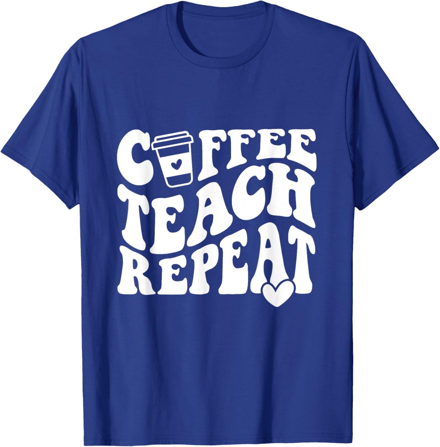 Coffee Teach Repeat Teacher Coffee Lover Teaching Men Women Girls Kids T-Shirt - T-Shirt | Royal