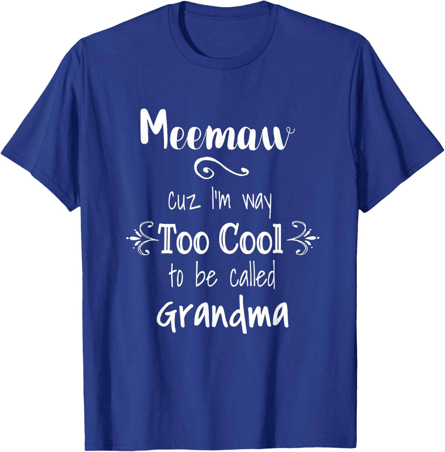 Meemaw Cuz I'm Too Cool To Be Called Grandma Grandmother T-Shirt - T-Shirt | Royal