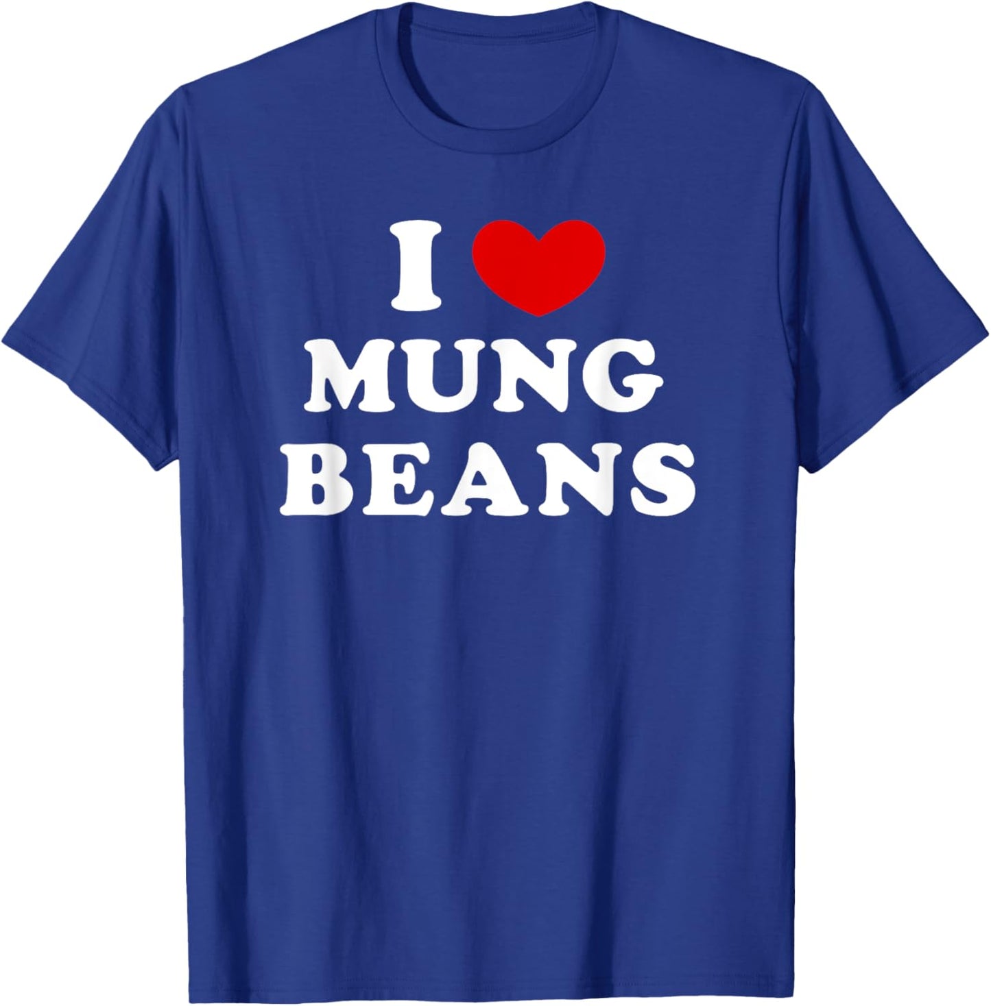 I Love Mung Beans, I Heart Mung Beans T-Shirt - T-Shirt | Royal