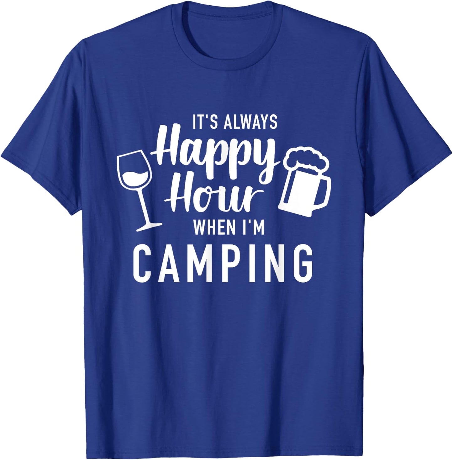 It's always happy hour when I'm camping T-Shirt - T-Shirt | Royal