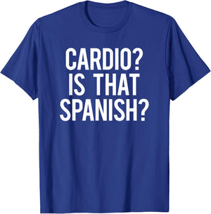 Cardio Is That Spanish Hardio Sarcastic Phrase Funny Gym T-Shirt - T-Shirt | Royal