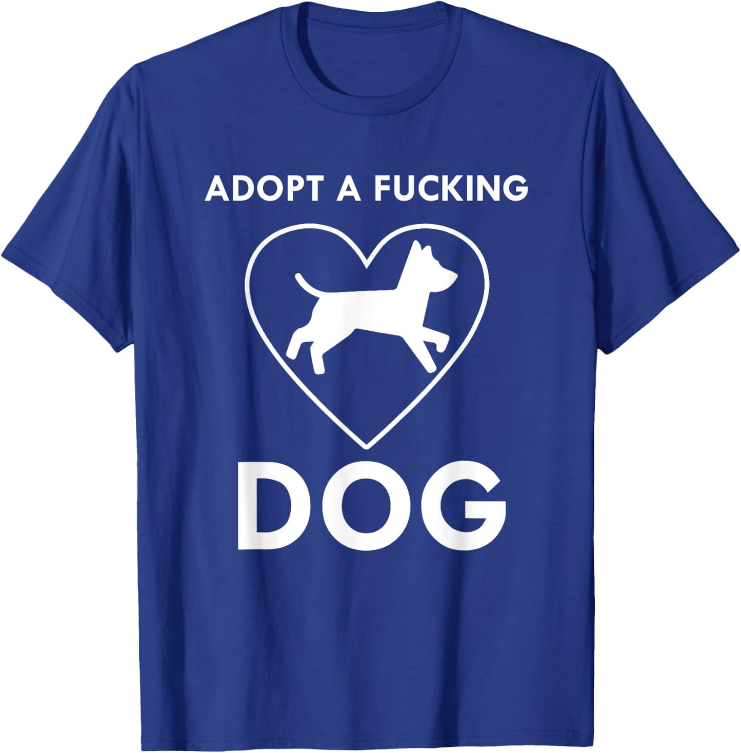 Adopt a fucking dog lover pet gifts Men Women T-Shirt - T-Shirt | Royal