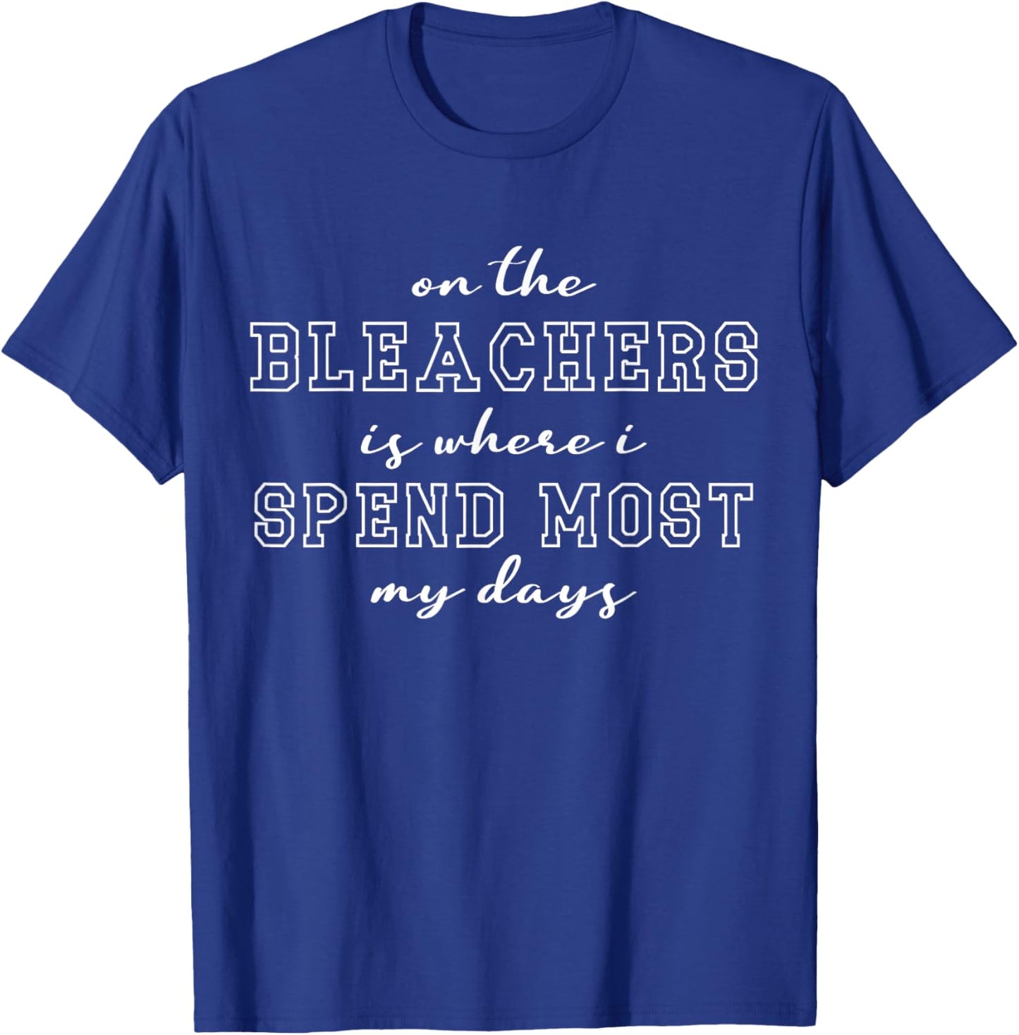 On The Bleachers Is Where I Spend Most Of My Days Sport Mom T-Shirt - T-Shirt | Royal
