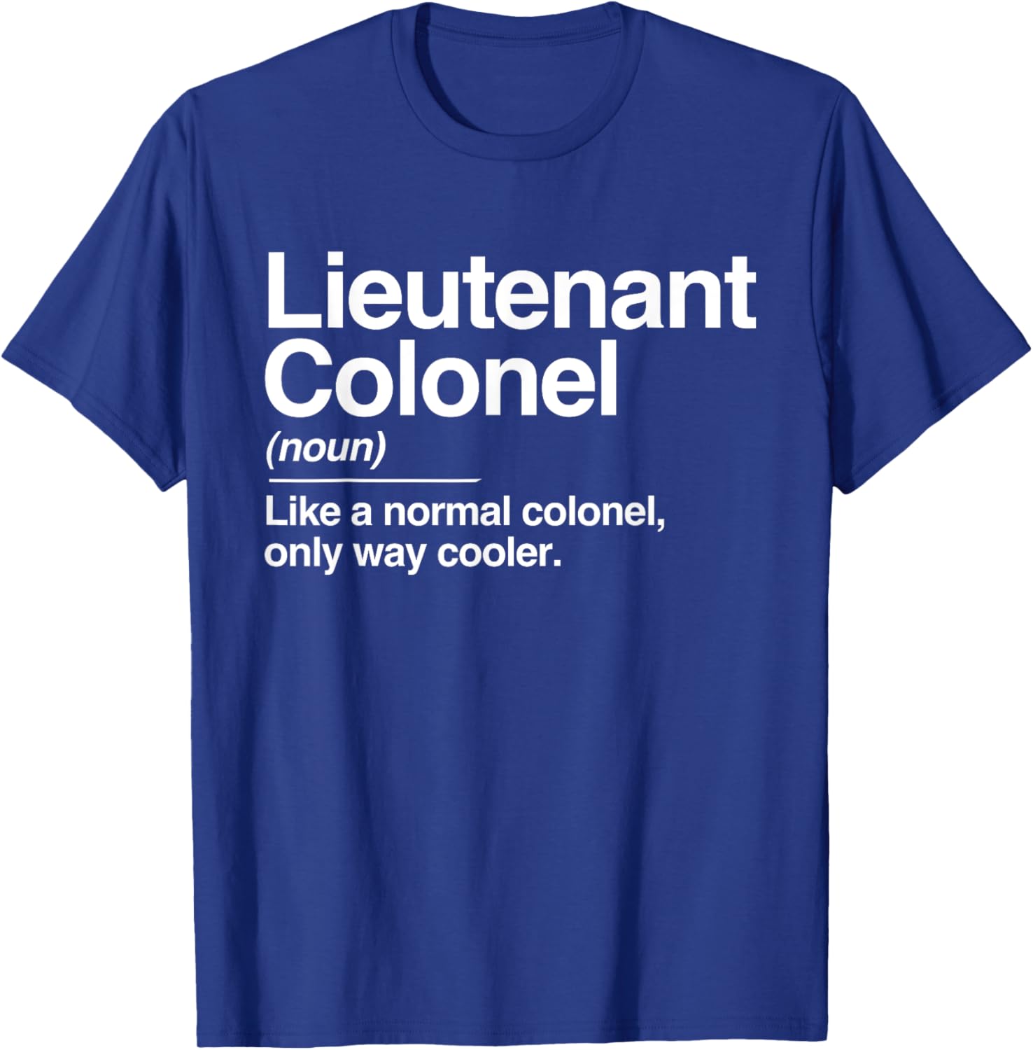 Lieutenant Colonel Definition Normal Only Cooler Gift T-Shirt - T-Shirt | Royal