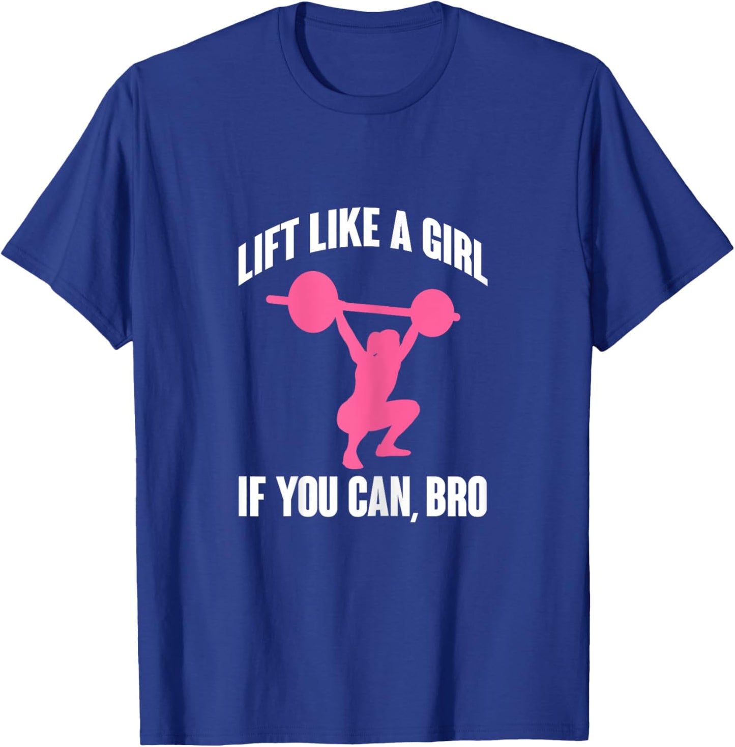 Lift Like A Girl If You Can Bro Funny Weightlifting T-Shirt - T-Shirt | Royal