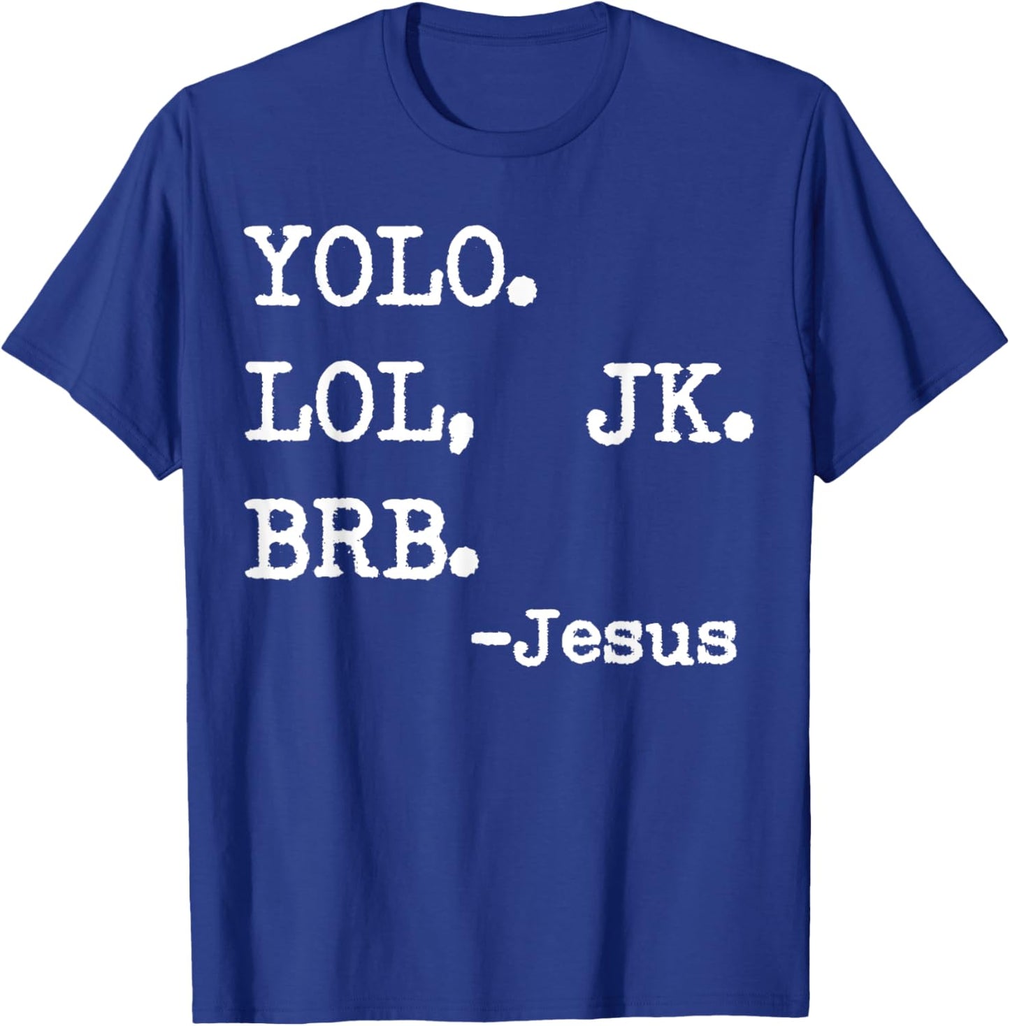 Yolo Lol Jk Brb Jesus T-Shirt - T-Shirt | Royal