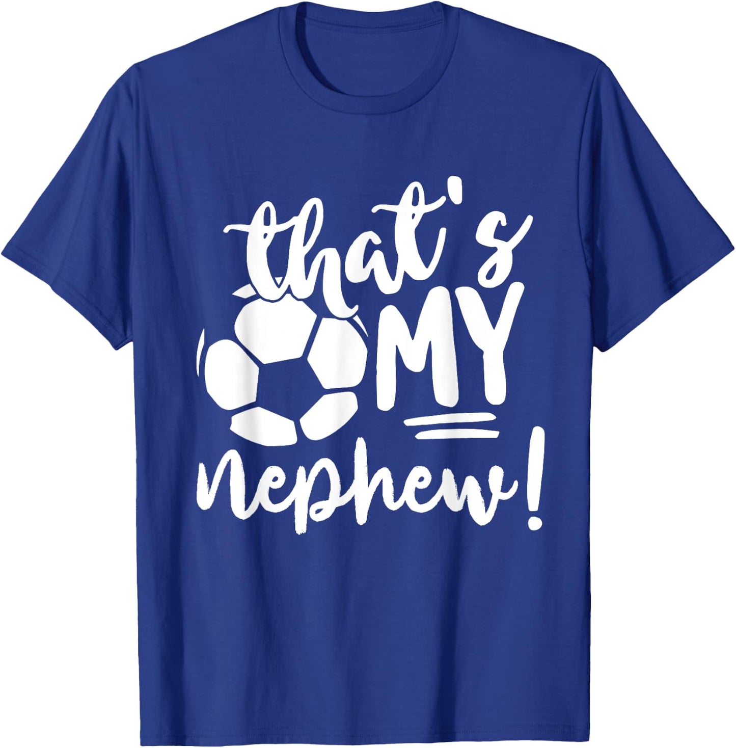 That's My Nephew Soccer Lovers Gifts Or Women T-Shirt - T-Shirt | Royal