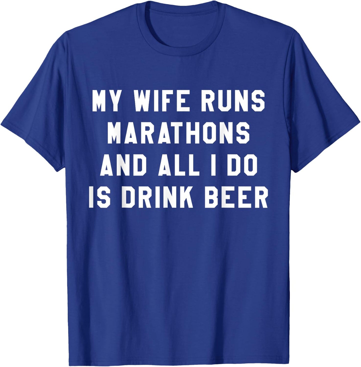 My Wife Runs Marathons All I Do Is Drink Beer Husband T-Shirt - T-Shirt | Royal