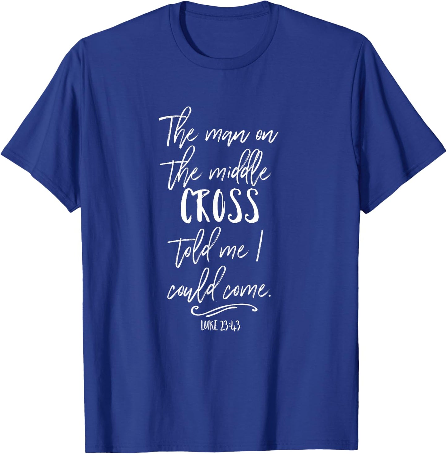 The Man On The Middle Cross Told Me I Could Come Jesus Gift T-Shirt - T-Shirt | Royal