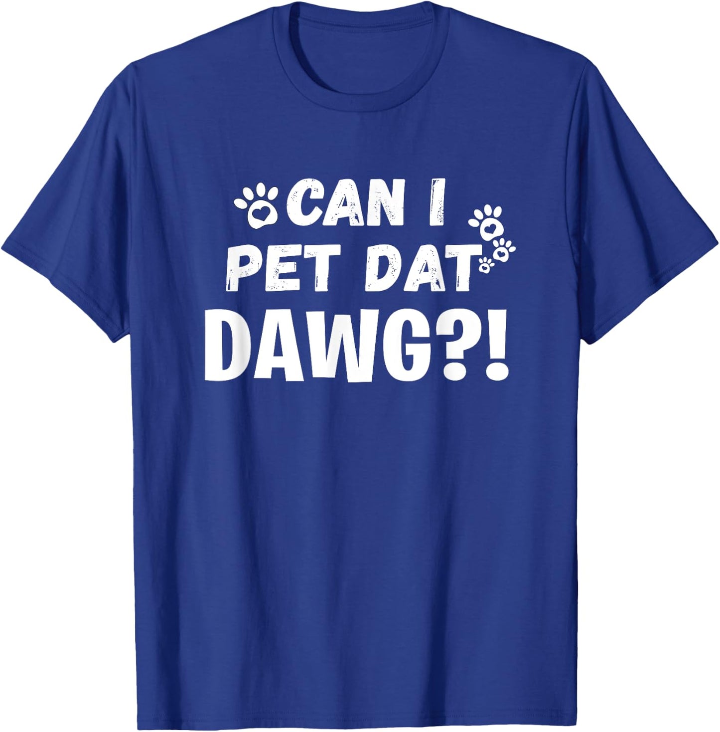 Can I Pet Dat Dawg Funny Dogs Lover Gift T-Shirt - T-Shirt | Royal