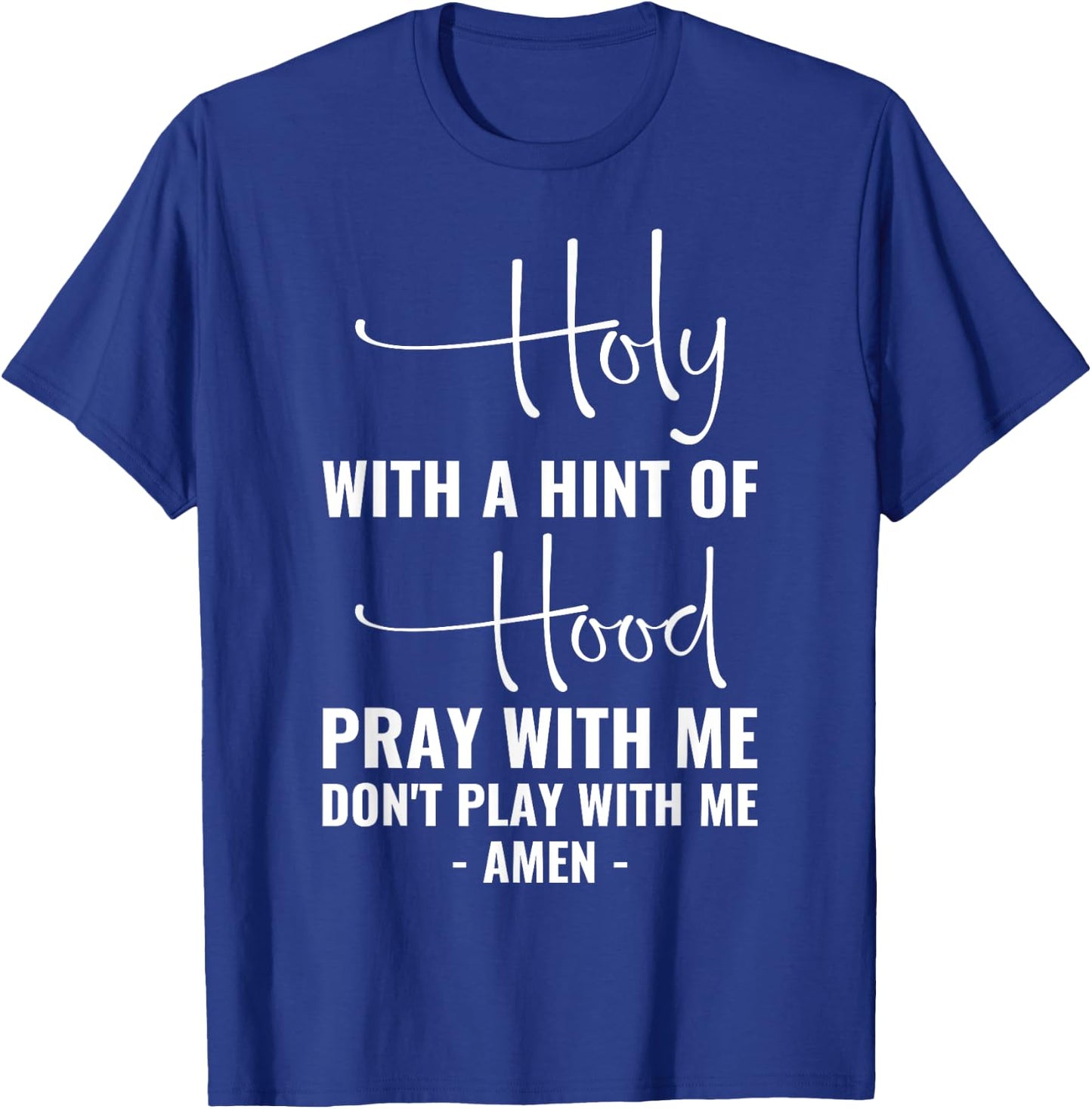 Holy With A Hint Of Hood Pray With Me Don't Play With Me T-Shirt - T-Shirt | Royal