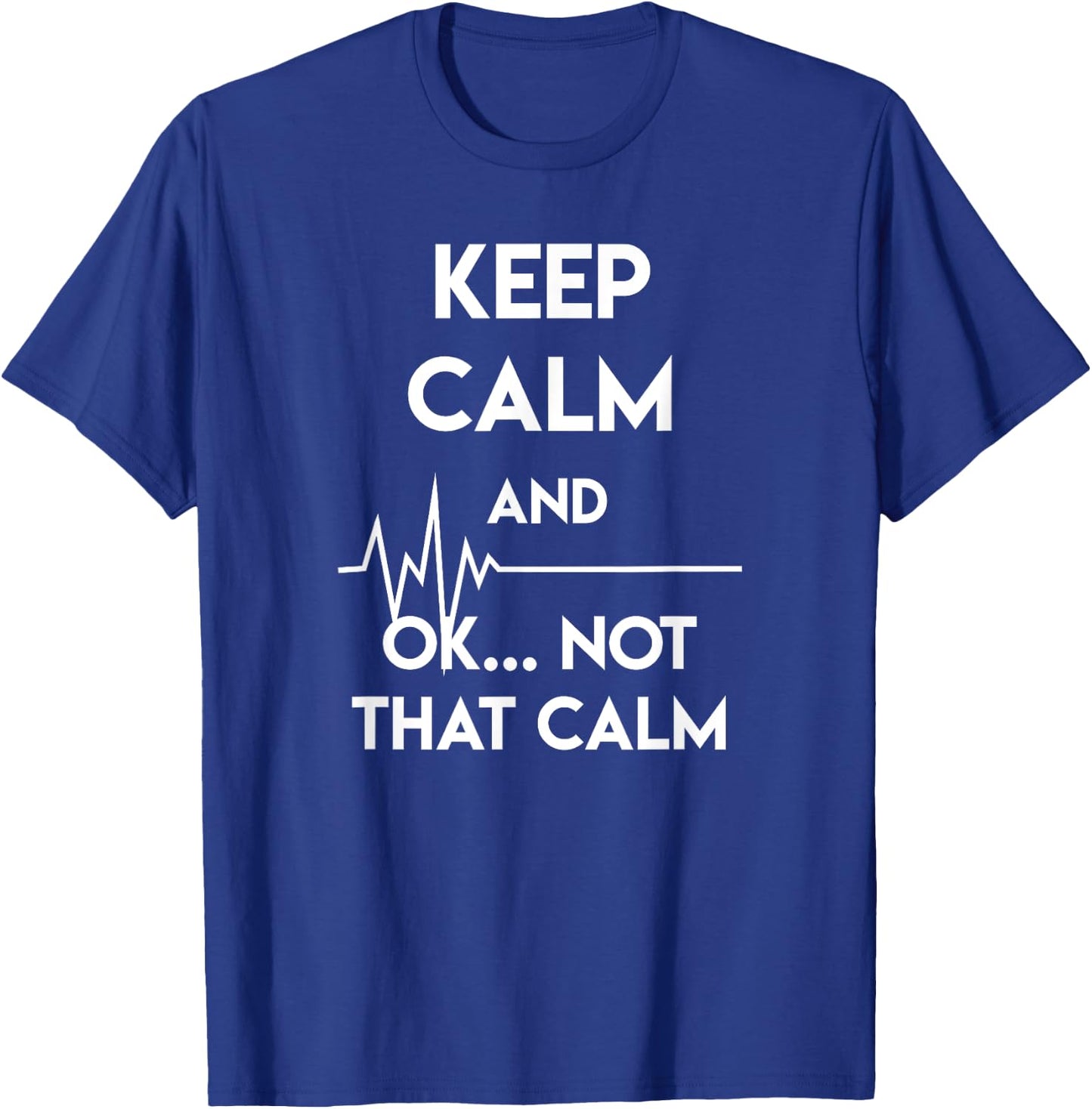 Keep Calm And Ok Not That Calm Funny Nurse Gift T-Shirt - T-Shirt | Royal