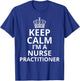 Keep Calm I'm A Nurse Practitioner, Funny Nursing Graduation T-Shirt - T-Shirt | Royal