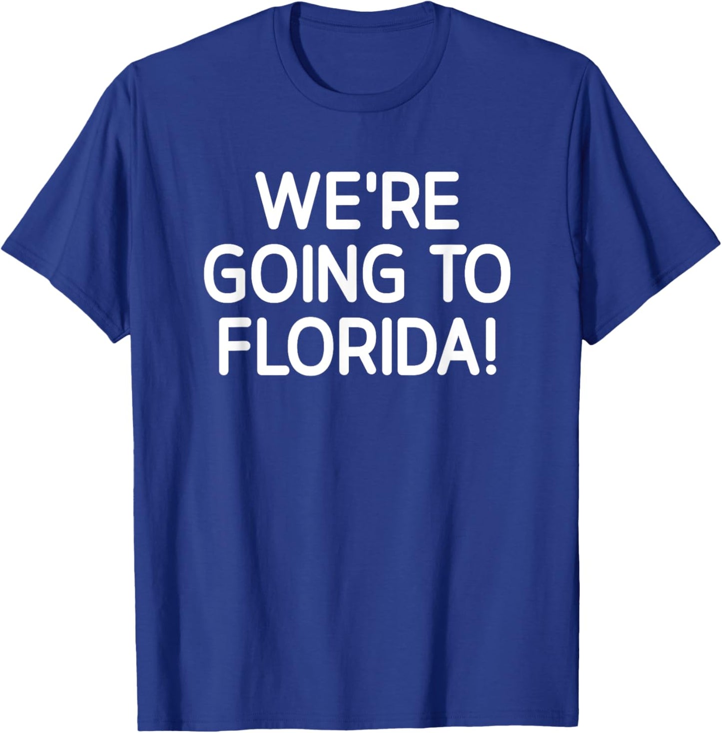 We're Going To Florida, Life Quotes for family T-Shirt - T-Shirt | Royal