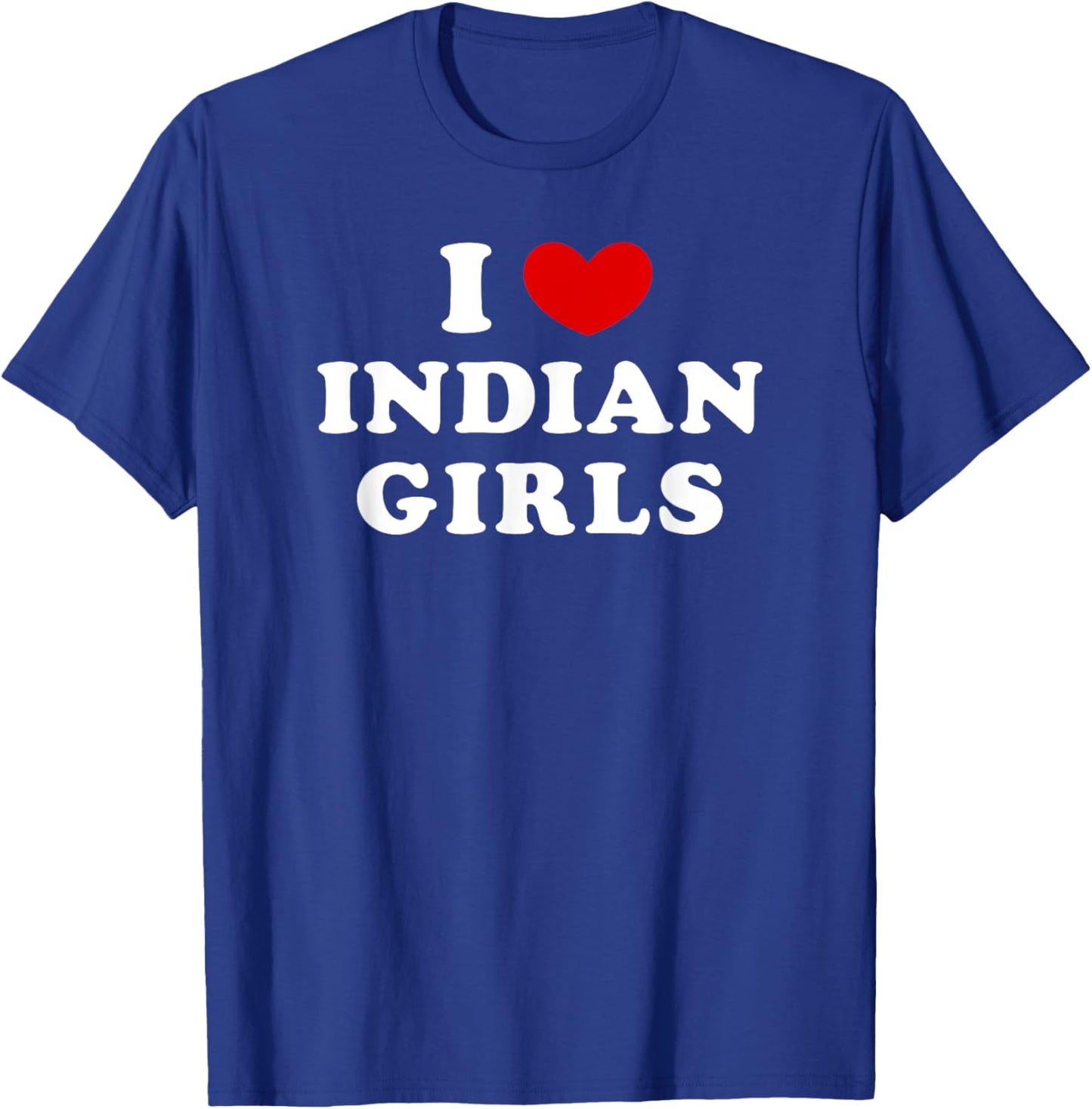 I Love Indian Girls, I Heart Indian Girls T-Shirt - T-Shirt | Royal