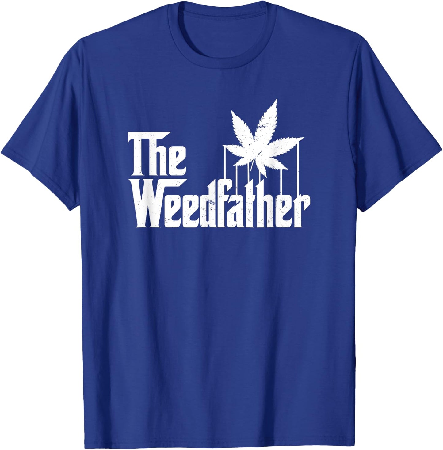 The Weed Father Parody Funny Marijuana Stoner Dad Gift T-Shirt - T-Shirt | Royal